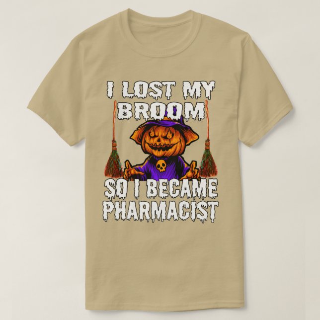 I Lost My Broom So I Became Pharmacist 1 T-Shirt (Design Front)