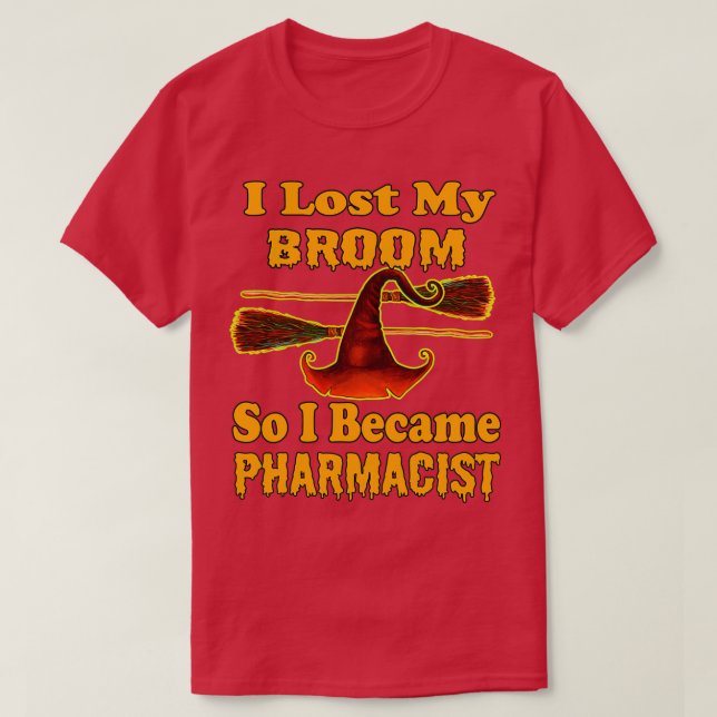 I Lost My Broom So I Became Pharmacist 2 T-Shirt (Design Front)