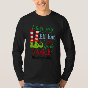 I Lost My Elf Hat So Now I Teach Kindergarten 1 T-Shirt