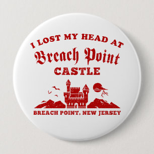 I Lost My Head at Breach Point Castle 10 Cm Round Badge