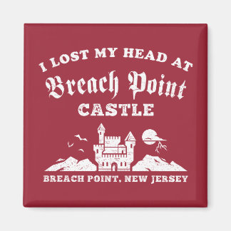 I Lost My Head at Breach Point Castle Magnet