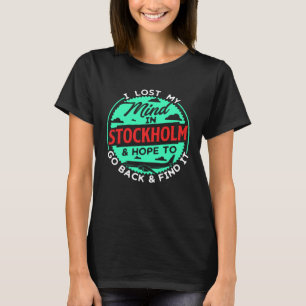I Lost My Mind In Stockholm For Real Travel Fans T-Shirt