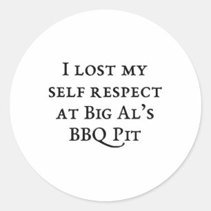 I Lost My Self Respect At Big Al's Bbq  Classic Round Sticker