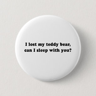 I LOST MY TEDDY BEAR CAN I SLEEP WITH YOU 6 CM ROUND BADGE