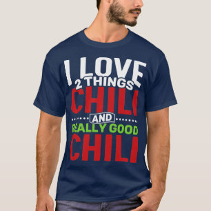 I love 2 things Chilli and Really Good Chilli T-Shirt