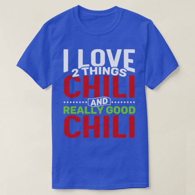 I love 2 things Chilli and Really Good Chilli T-Shirt (Design Front)