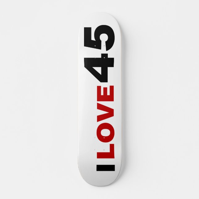 I Love 45 Skateboard (Front)