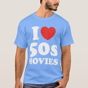 I Love 50s Movies funny gift T-Shirt