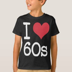 I Love 60s Vintage & Retro Designs! T-Shirt