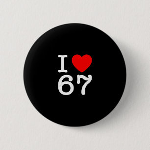 I Love 67 67 Six Seven Meme 6 Cm Round Badge