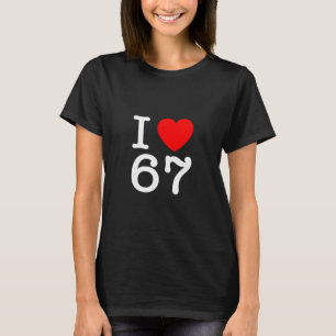 I Love 67 67 Six Seven Meme T-Shirt
