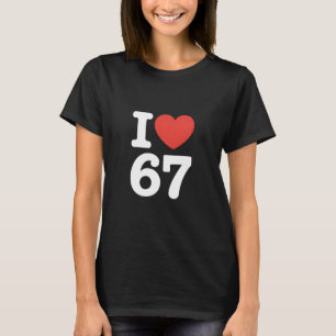 I Love 67 T-Shirt