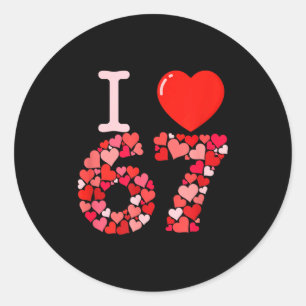 I Love 67 Valentine Heart_ Funny Meme Number 67 Te Classic Round Sticker