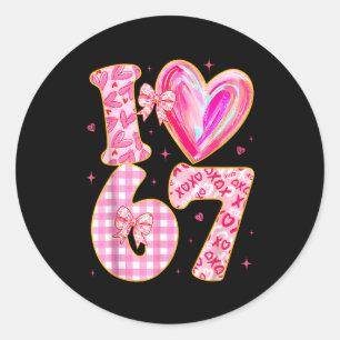 I Love 67 Valentine’s Day 67 Meme 6 7 Valentine He Classic Round Sticker
