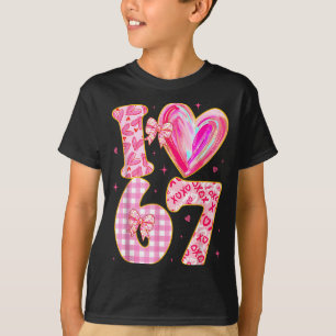 I Love 67 Valentine’s Day 67 Meme 6 7 Valentine He T-Shirt