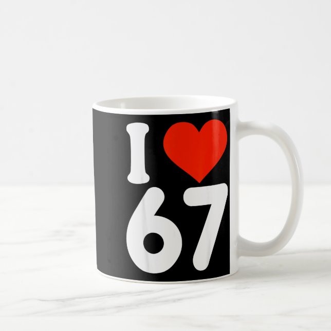 I Love 67 Valentine’s Day 6 7 Meme 67th Birthday H Coffee Mug (Right)