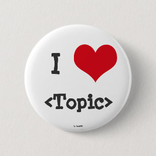 I Love ____ 6 Cm Round Badge