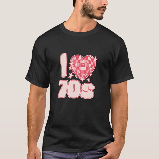 I LOVE 70s Disco Glam Rock and retro vibes with he T-Shirt (Front)