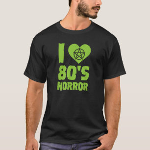 I Love 80s Horror Heart Pentagram Scary Movie Retr T-Shirt