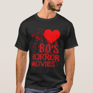 I love 80s Horror Movies 80s horror movie T-Shirt