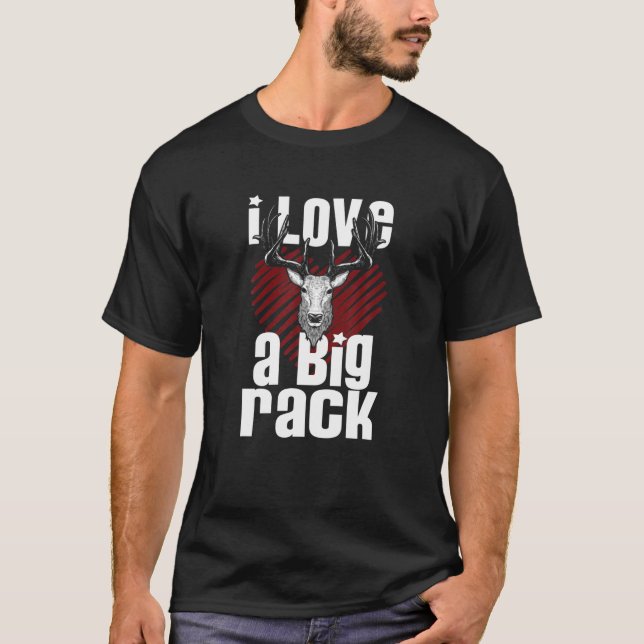 I Love A Big Rack Mounted Buck Funny Deer Hunting T-Shirt (Front)