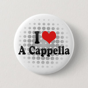 I Love A Cappella 6 Cm Round Badge