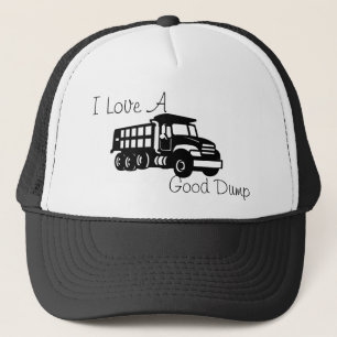 I love a Good Dump Hat