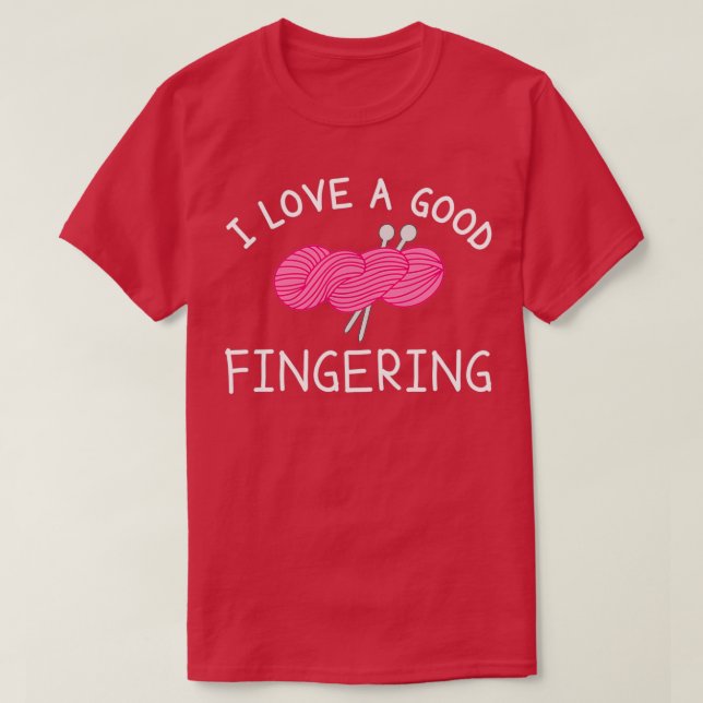 I love a good fingering Knitting  T-Shirt (Design Front)