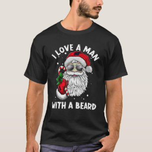 I Love A Man With A Beard Santa Claus Christmas Pa T-Shirt