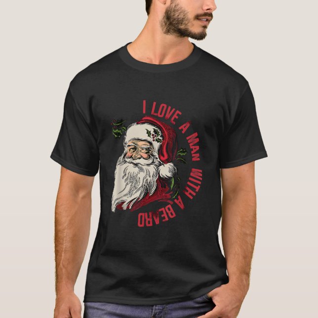 I Love A With A Beard Santa Claus T-Shirt (Front)