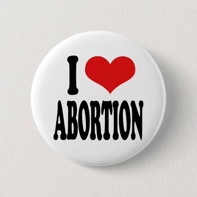 I Love Abortion 6 Cm Round Badge (Front)