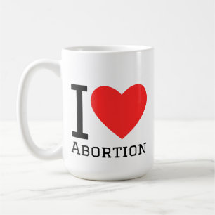 I love abortion coffee mug