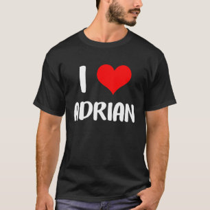 I love ADRIAN valentine sorry ladies guys heart be T-Shirt