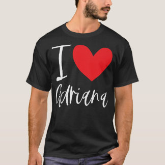 I Love Adriana Name Personalized Girl Woman BFF Fr T-Shirt