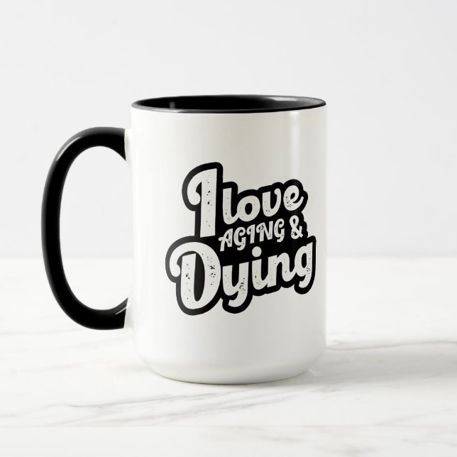 I Love Aging And Dying Mug (Left)