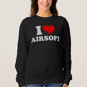 I love Airsoft Sweatshirt