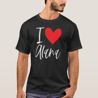 I Love Alana Name Personalised Girl Woman Bff Frie T-Shirt