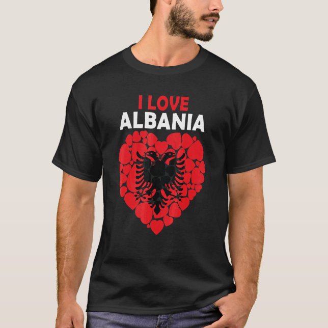 I Love Albania Proud To Be Albanian Flag Albania T-Shirt (Front)