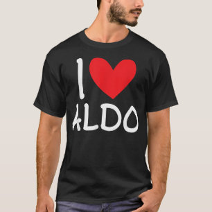 I Love Aldo Name Personalised Men Guy BFF Friend H T-Shirt