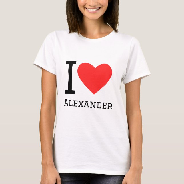 I love alexander T-Shirt (Front)