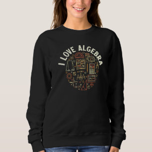 I Love Algebra Math Teacher Or Student Sweatshirt