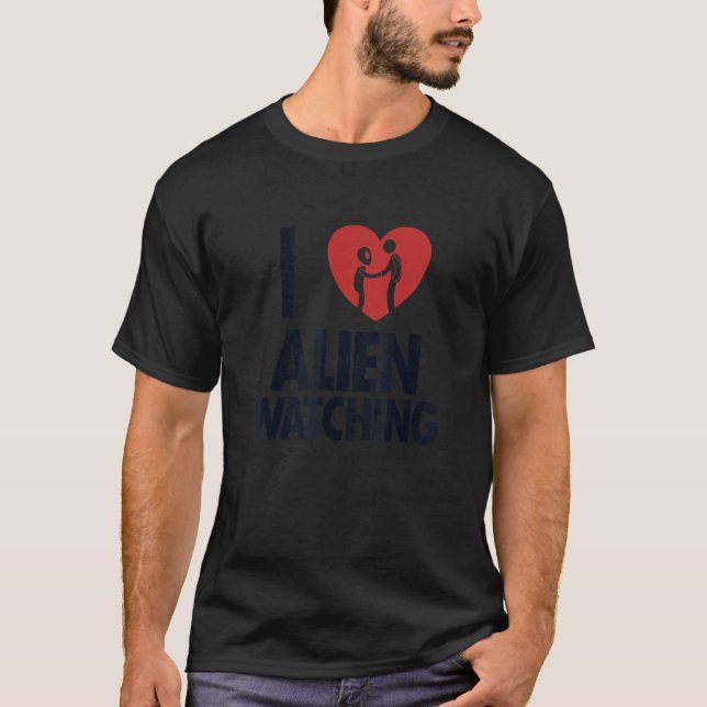 I love Alien Watching Ufo Conspiracy Alien T-Shirt (Front)