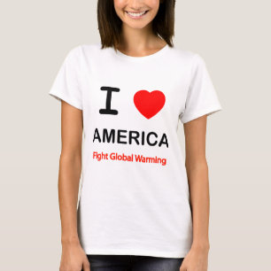 I Love America. Fight Global Warming. T-Shirt