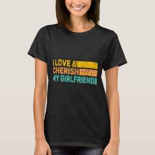 I Love &amp; Cherish My Girlfriend Romantic Relati T-Shirt
