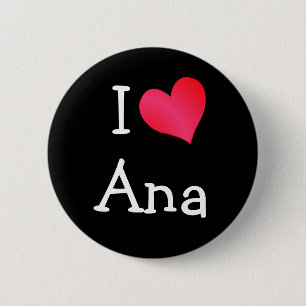 I Love Ana 6 Cm Round Badge