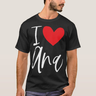 I Love Ana Name Personalised Girl Woman BFF Friend T-Shirt