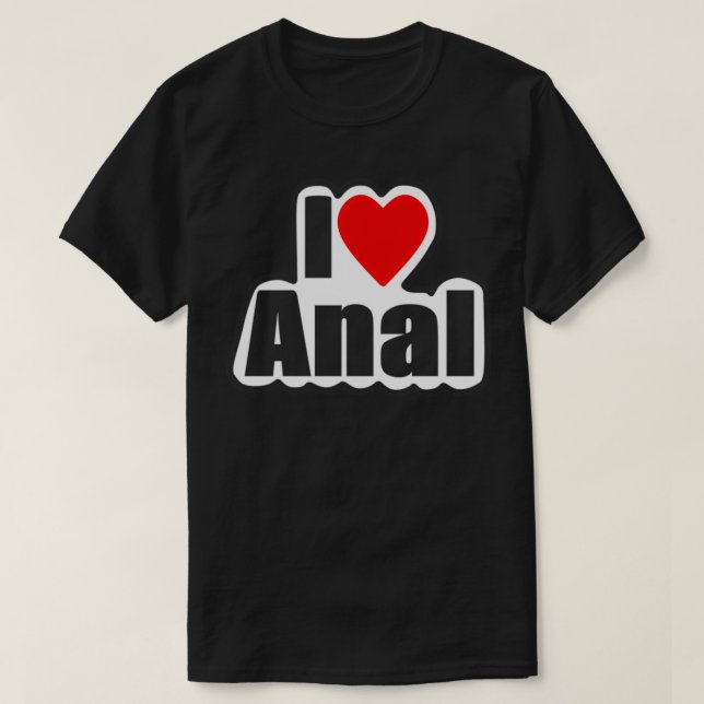 I Love Anal Designs4You T-Shirt (Design Front)