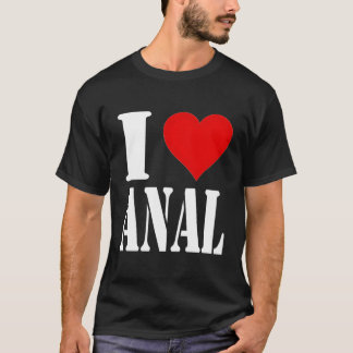 I Love Anal Hoodie I Heart Anal Clothes T-Shirt