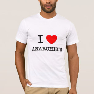 I Love Anarchists T-Shirt