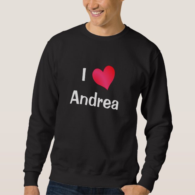 I Love Andrea Sweatshirt (Front)